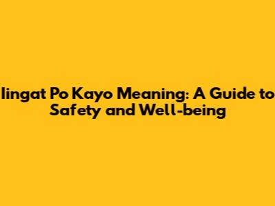 "Iingat Po Kayo" Meaning: A Guide to Safety and Well-being