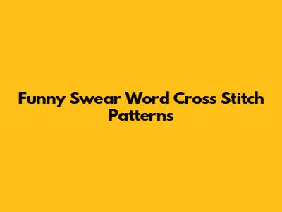 **Funny Swear Word Cross Stitch Patterns**