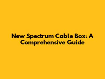 **New Spectrum Cable Box: A Comprehensive Guide**