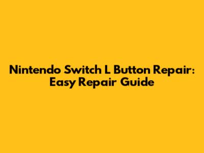 **Nintendo Switch L Button Repair: Easy Repair Guide**