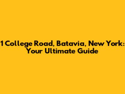 1 College Road, Batavia, New York: Your Ultimate Guide