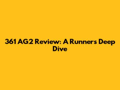 361 AG2 Review: A Runner's Deep Dive