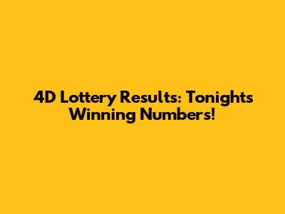 4D Lottery Results: Tonight's Winning Numbers!