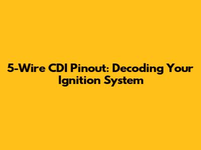 5-Wire CDI Pinout: Decoding Your Ignition System