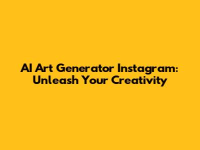 AI Art Generator Instagram: Unleash Your Creativity