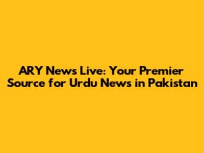ARY News Live: Your Premier Source for Urdu News in Pakistan