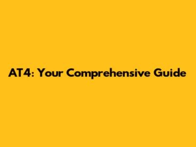 AT4: Your Comprehensive Guide