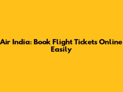 Air India: Book Flight Tickets Online Easily