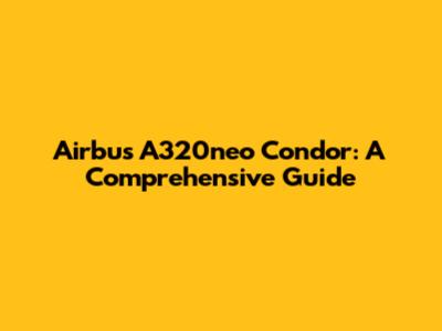 Airbus A320neo Condor: A Comprehensive Guide