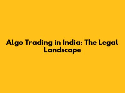 Algo Trading in India: The Legal Landscape