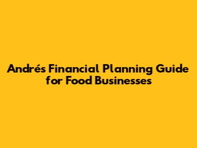 André's Financial Planning Guide for Food Businesses