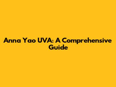 Anna Yao UVA: A Comprehensive Guide