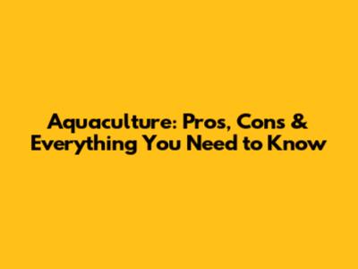 Aquaculture: Pros, Cons & Everything You Need to Know