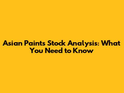 Asian Paints Stock Analysis: What You Need to Know