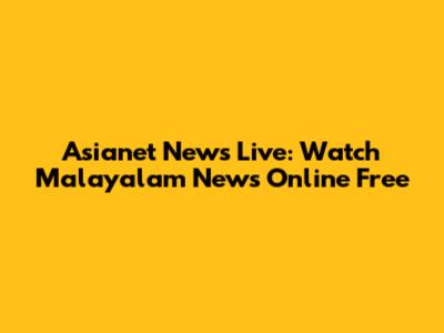 Asianet News Live: Watch Malayalam News Online Free
