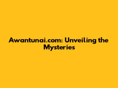 Awantunai.com: Unveiling the Mysteries