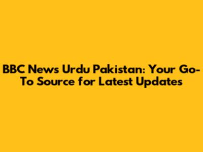 BBC News Urdu Pakistan: Your Go-To Source for Latest Updates