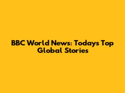 BBC World News: Today's Top Global Stories