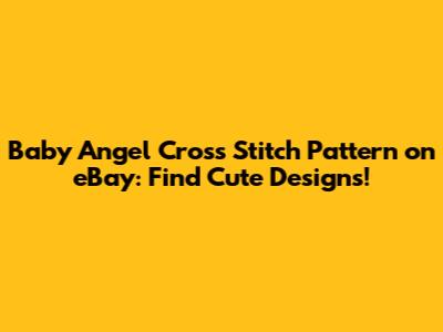 Baby Angel Cross Stitch Pattern on eBay: Find Cute Designs!
