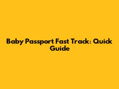 Baby Passport Fast Track: Quick Guide