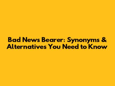 Bad News Bearer: Synonyms & Alternatives You Need to Know