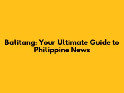 Balitang: Your Ultimate Guide to Philippine News