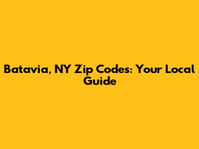 Batavia, NY Zip Codes: Your Local Guide