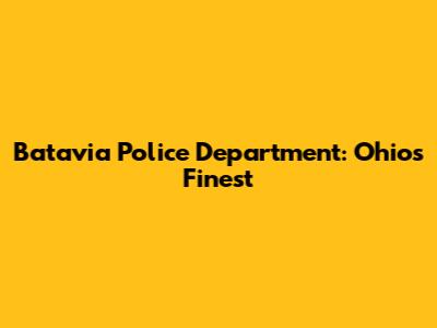 Batavia Police Department: Ohio's Finest
