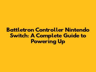 Battletron Controller Nintendo Switch: A Complete Guide to Powering Up