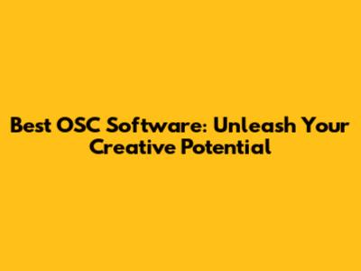 Best OSC Software: Unleash Your Creative Potential