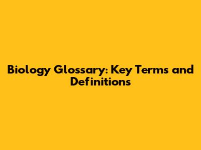 Biology Glossary: Key Terms and Definitions