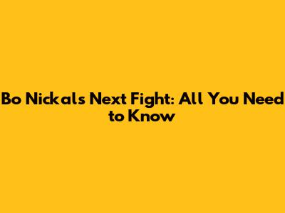 Bo Nickal's Next Fight: All You Need to Know