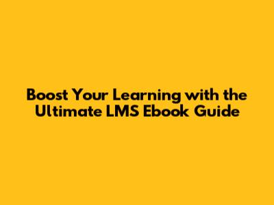 Boost Your Learning with the Ultimate LMS Ebook Guide