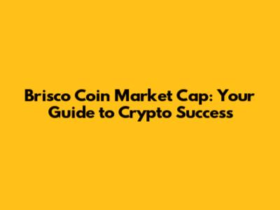 Brisco Coin Market Cap: Your Guide to Crypto Success