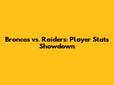 Broncos vs. Raiders: Player Stats Showdown