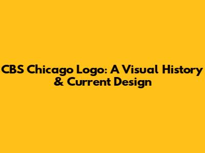 CBS Chicago Logo: A Visual History & Current Design