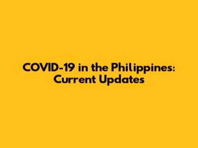 COVID-19 in the Philippines: Current Updates