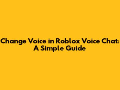 Change Voice in Roblox Voice Chat: A Simple Guide