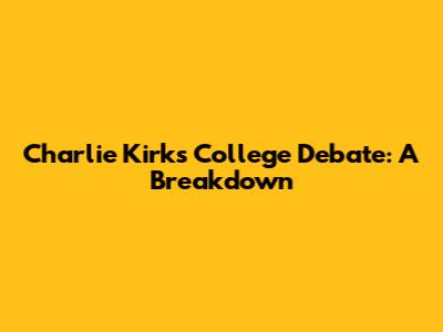 Charlie Kirk's College Debate: A Breakdown