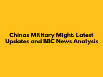 China's Military Might: Latest Updates and BBC News Analysis