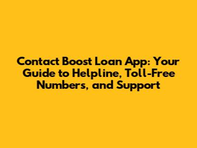 Contact Boost Loan App: Your Guide to Helpline, Toll-Free Numbers, and Support