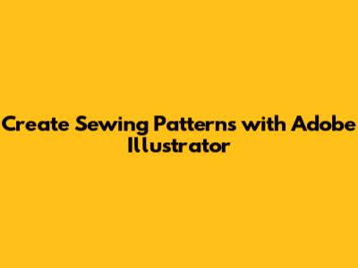 Create Sewing Patterns with Adobe Illustrator
