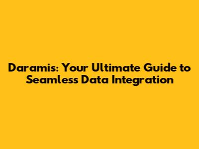 Daramis: Your Ultimate Guide to Seamless Data Integration