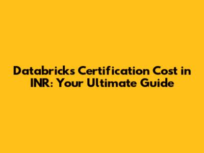 Databricks Certification Cost in INR: Your Ultimate Guide