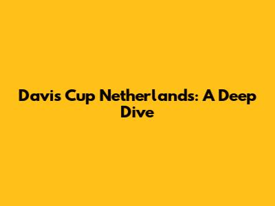 Davis Cup Netherlands: A Deep Dive