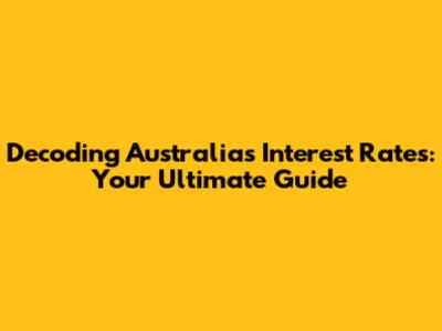 Decoding Australia's Interest Rates: Your Ultimate Guide