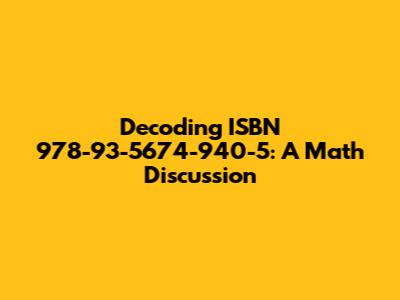 Decoding ISBN 978-93-5674-940-5: A Math Discussion