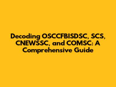 Decoding OSCCFBISDSC, SCS, CNEWSSC, and COMSC: A Comprehensive Guide