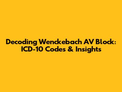 Decoding Wenckebach AV Block: ICD-10 Codes & Insights