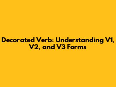 Decorated Verb: Understanding V1, V2, and V3 Forms